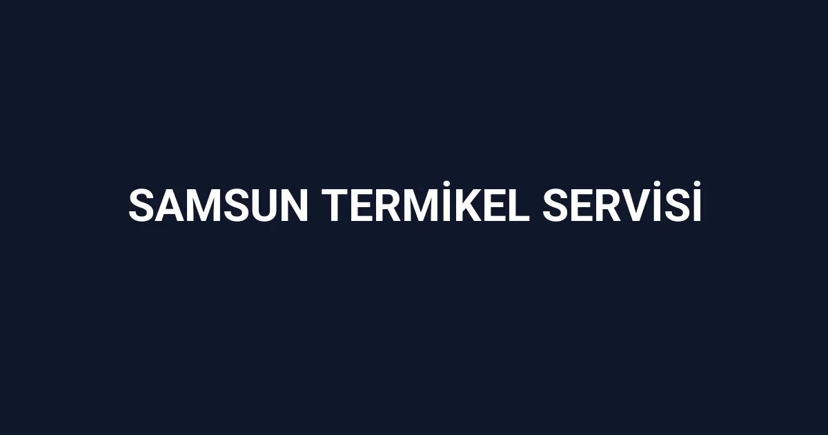 Samsun Termikel Servisi